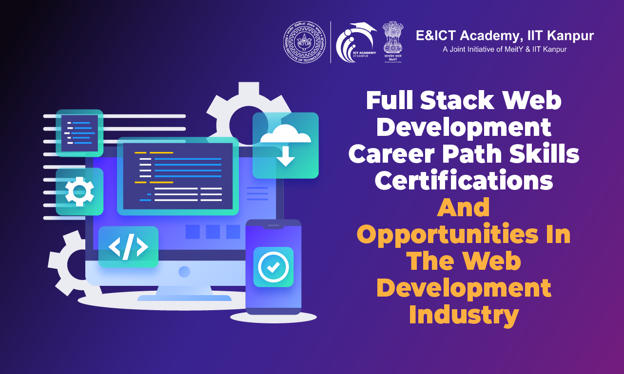 Full-Stack Web Development Career Path: Skills, Certifications, And Opportunities In The Web Development Industry